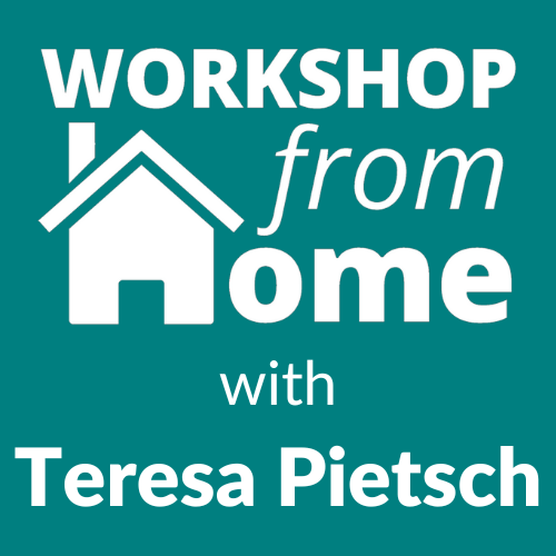 Workshop from Home with Teresa Pietsch