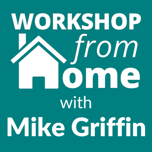 Workshop from Home with Mike Griffin