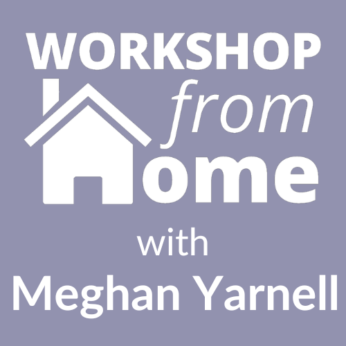 Workshop from Home with Meghan Yarnell