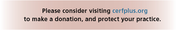 Please consider visiting cerfplus.org to make a donation, and protect your practice.