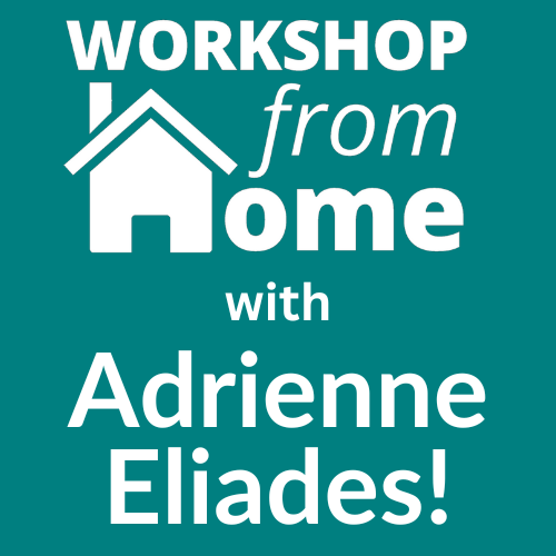 Graphic that says Workshop from Home with Adrienne Eliades